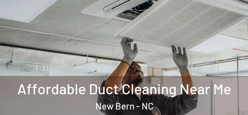 Affordable Duct Cleaning Near Me New Bern - NC