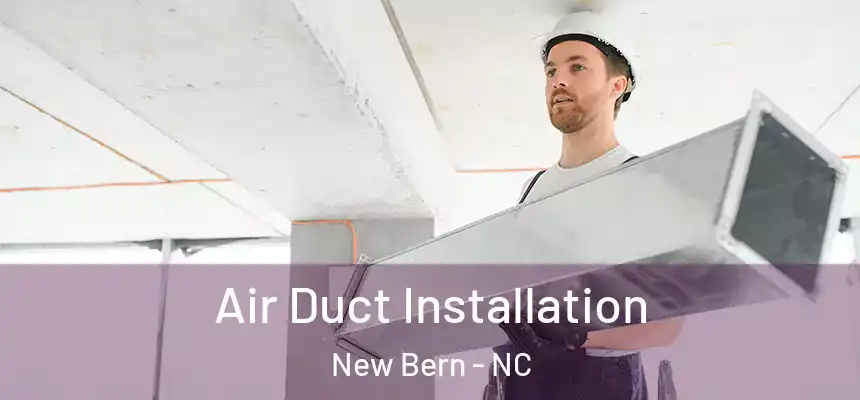  Air Duct Installation New Bern - NC