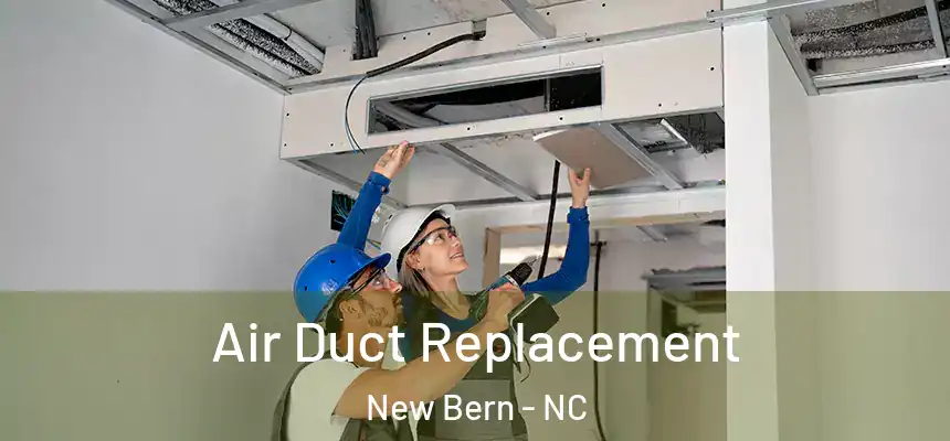  Air Duct Replacement New Bern - NC