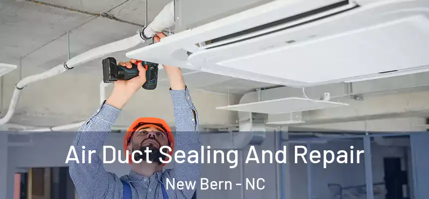  Air Duct Sealing And Repair New Bern - NC