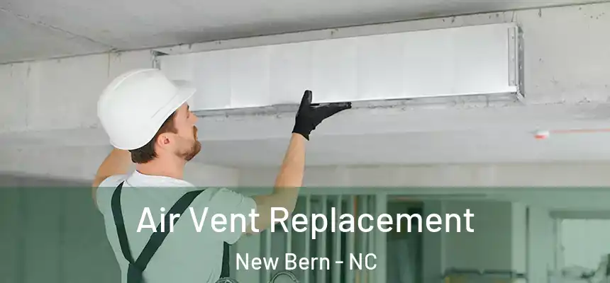  Air Vent Replacement New Bern - NC