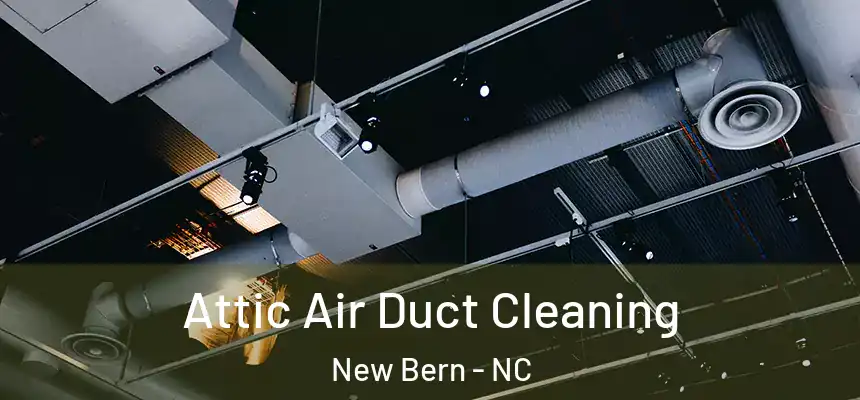 Attic Air Duct Cleaning New Bern - NC