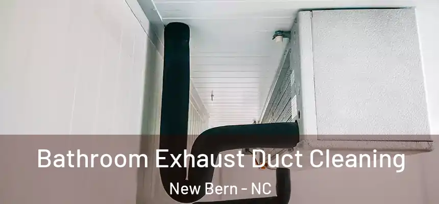 Bathroom Exhaust Duct Cleaning New Bern - NC