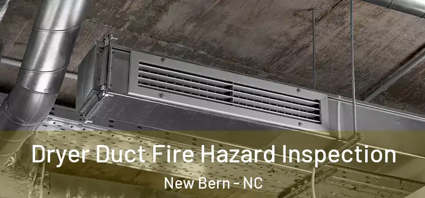  Dryer Duct Fire Hazard Inspection New Bern - NC