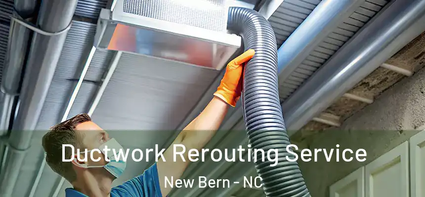  Ductwork Rerouting Service New Bern - NC