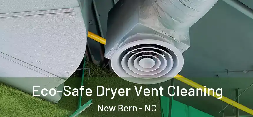 Eco-Safe Dryer Vent Cleaning New Bern - NC