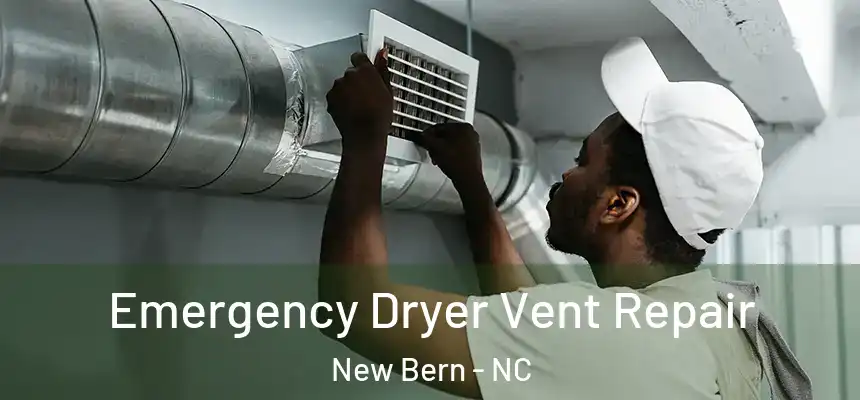 Emergency Dryer Vent Repair New Bern - NC