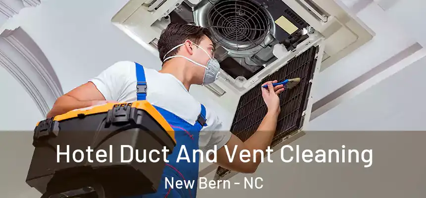 Hotel Duct And Vent Cleaning New Bern - NC