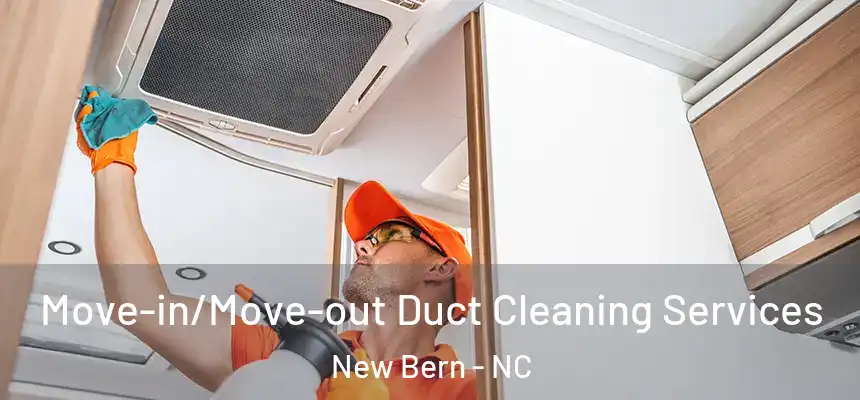 Move-in/Move-out Duct Cleaning Services New Bern - NC