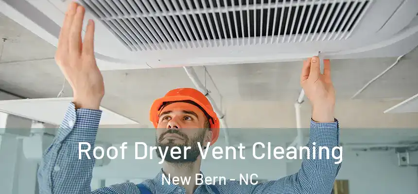 Roof Dryer Vent Cleaning New Bern - NC