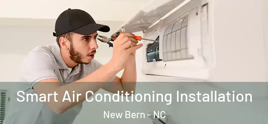  Smart Air Conditioning Installation New Bern - NC