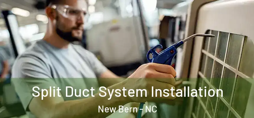  Split Duct System Installation New Bern - NC