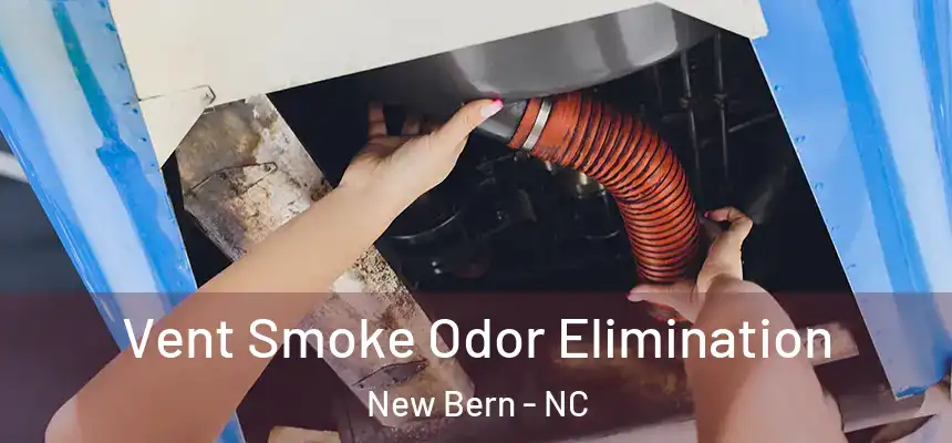 Vent Smoke Odor Elimination New Bern - NC