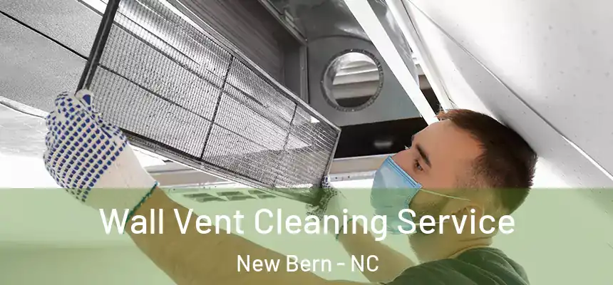  Wall Vent Cleaning Service New Bern - NC