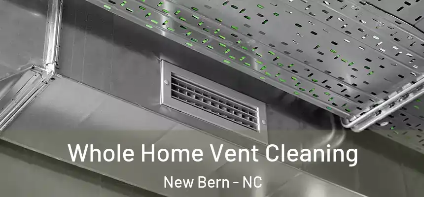 Whole Home Vent Cleaning New Bern - NC